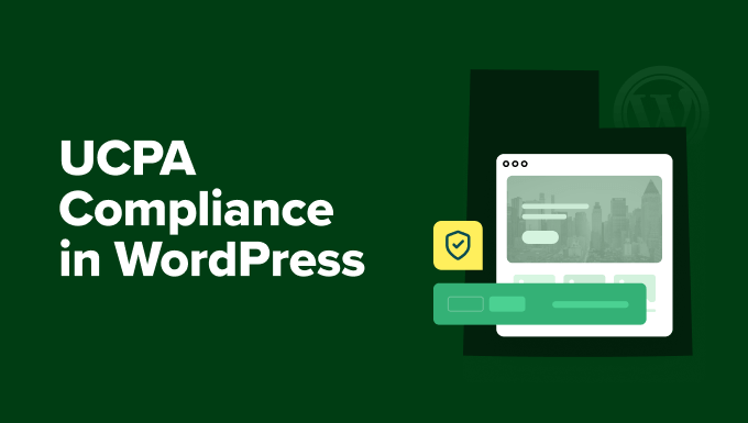 UCPA Compliance in WordPress: The Ultimate Beginner’s Guide
